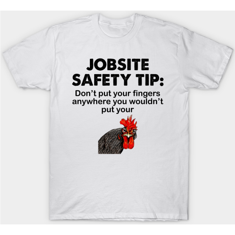 T-shirt Jobsite Safety Tip Ne Mettez Pas Vos Doigts N'importe Où Chicken