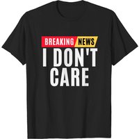 T-shirt drôle Breaking News I Don't Care pour hommes