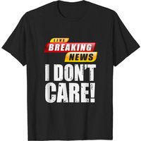 Live Breaking News I Don't Care Men's T-Shirt