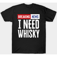 Breaking News I Need Whisky Scotch Drinkers T-Shirt