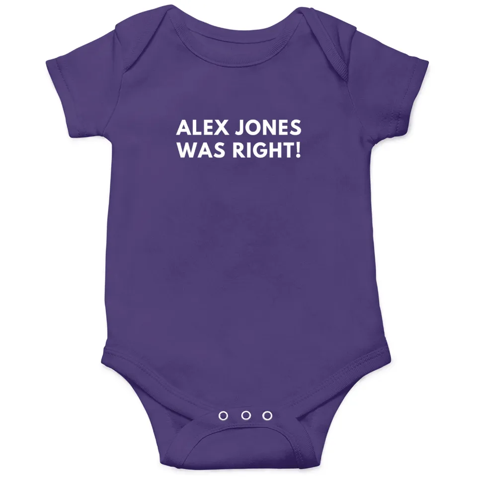 Alex Jones Was Right Baby Onesies — Baby Onesies