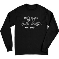Don't Make Me Go Beth Dutton On You Unisex Long Sleeve T-Shirt