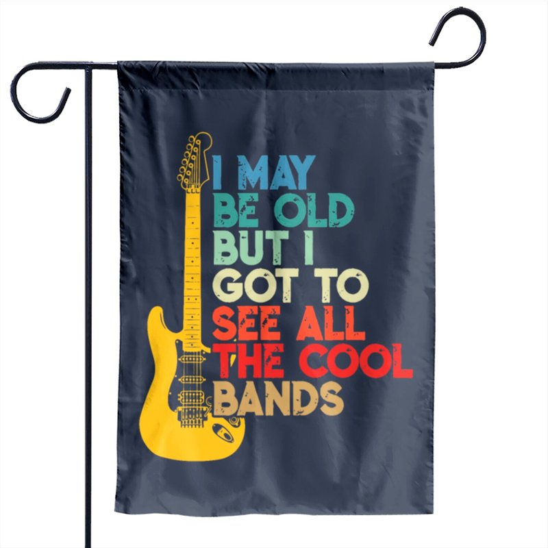 I May Be Old But I Got To See All the Cool Bands Garden Flag — Decorative Flags