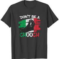 Don’t Be A Chooch Funny Italian Slang T-Shirt for Men