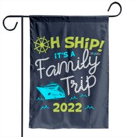 Oh Ship It's A Family Trip 2022 - Oh Ship 2022 Cruise Garden Flags