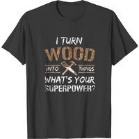 T-shirt I Turn Wood Into Things pour hommes - Menuisier