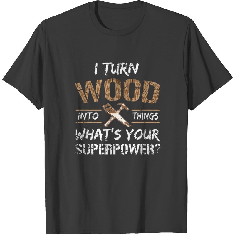 T-shirt I Turn Wood Into Things pour hommes - Menuisier — T-shirts pour hommes