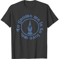 Gnome - To Gnome Me Is To Love Me T-shirt pour hommes