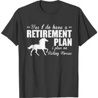 Have A Retirement Plan I Plan On Riding Horses T-shirt for Men — Mens T Shirts