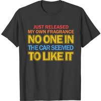 T-shirt Just Released My Own Fragrance No One In The Car
