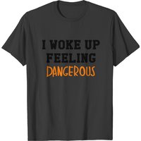 T-shirt noir I Woke Up Feeling Dangerous pour hommes