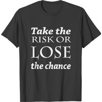 Take The Risk Or Lose The Chance Men's T-Shirt