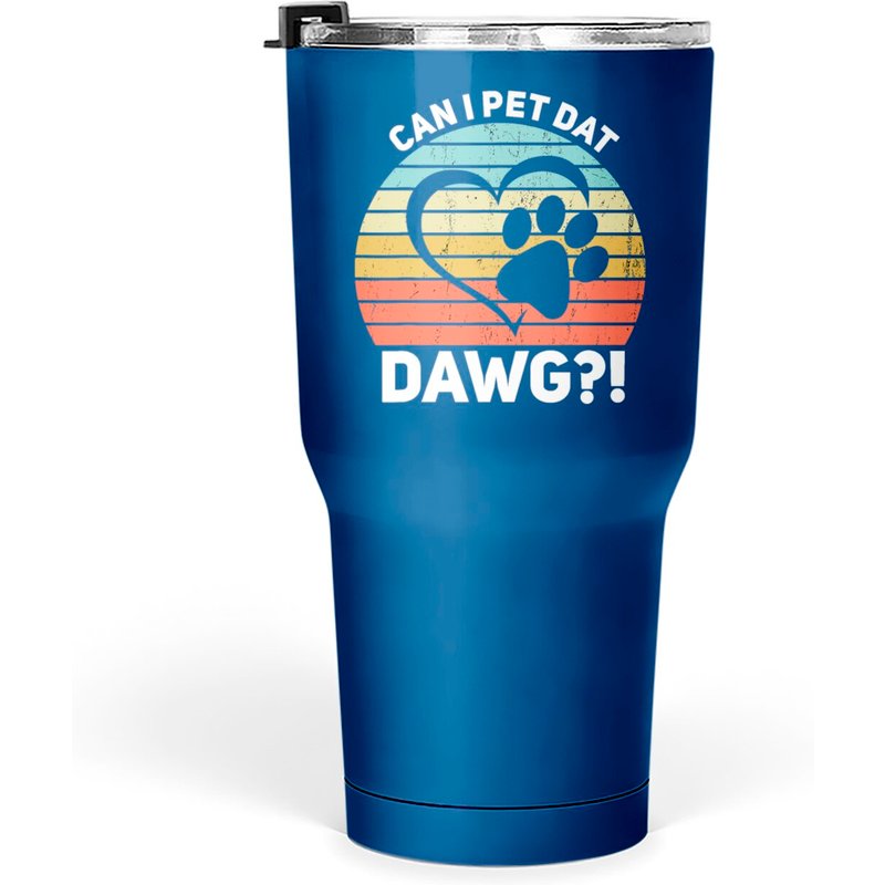 Can I Pet Dat Dawg Can I Pet That Dog 30 Oz Tumbler — Mugs & Tumblers