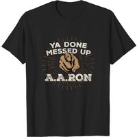 You Done Messed Up Aaron Men's T-Shirt - Black