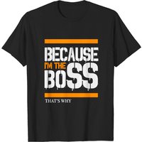 Because I'm The Boss - Boss Men's T-Shirt in Black — Mens T Shirts