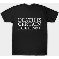 Death Is Certain, Life Is Not Men's T-Shirt — Mens T Shirts