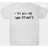 I Do All My Own Stunts Men's T-Shirt