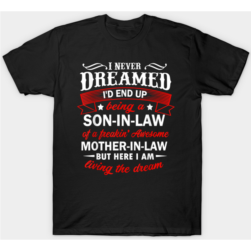 Mens Funny Son In Law Of A Mother In Law T-Shirt — Mens T Shirts