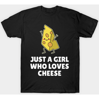 Just A Girl Who Loves Cheese T-Shirt