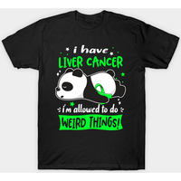 I Have Liver Cancer I'm Allowed To Do Weird Things T-Shirt — Mens T Shirts