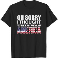 Oh Sorry I Thought This Was America Men's T-Shirt
