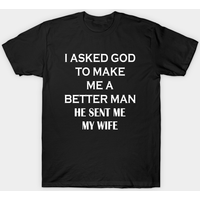 I Asked God To Make Me A Better Man T-Shirt for Men