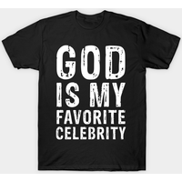 God Is My Favorite Celebrity T-Shirt