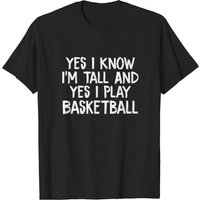 Yes I Know I'm Tall And Yes I Play Basketball T-Shirt for Men — Mens T Shirts
