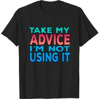 Take My Advice Men's T-Shirt - Black — Mens T Shirts