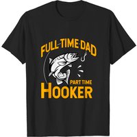 Men's Full Time Dad Part Time Hooker Fishing T-Shirt