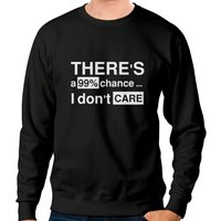 Il y a 99% de chances que je ne me soucie pas II Sweatshirt