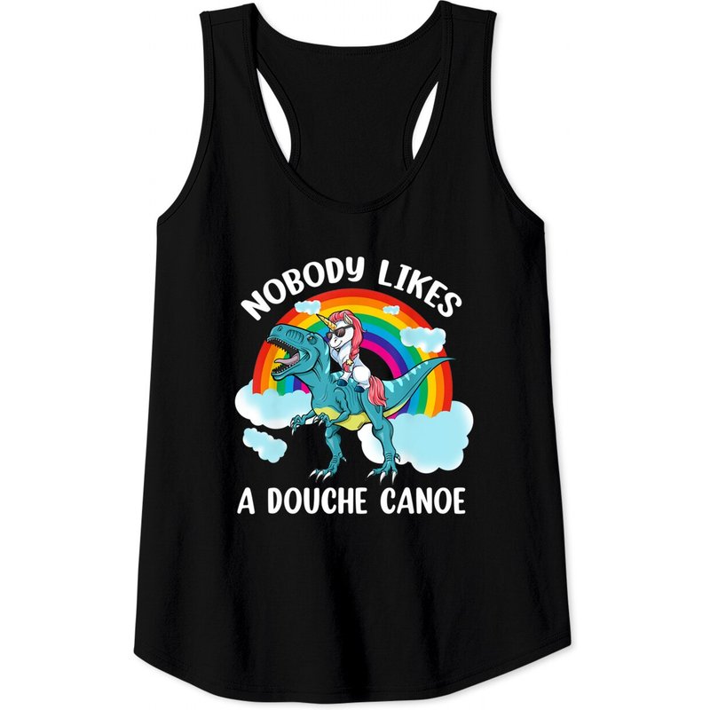 Nobody Likes A Douche Canoe Rainbow Unicorn Dinosaur Tank Top — Mens T Shirts