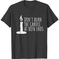Don't Burn The Candle At Both Ends Men's T-Shirt