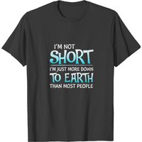I'm Not Short I'm Just More Down To Earth T-Shirt for Men — Mens T Shirts