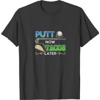 Golf Gift Putt Now Tacos Later Funny Golfing T-shirt for Men — Mens T Shirts