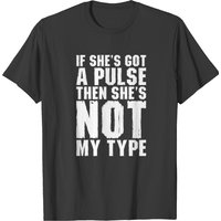 If She's Got A Pulse Then Not My Type T-Shirt for Men — Mens T Shirts