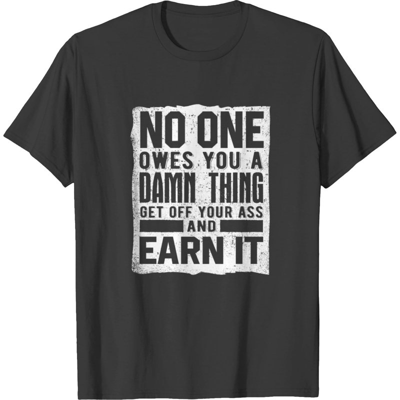 T-shirt No One Ows You A Damn Thing Earn It pour hommes — T-shirts pour hommes
