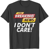 Breaking News I Don't Care Shirt - Men's T-Shirt in Black — Mens T Shirts