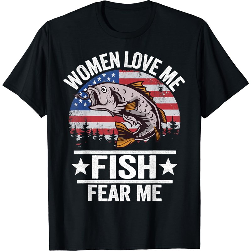 Women Love Me Fish Fear Me Fishing T-Shirt for Men