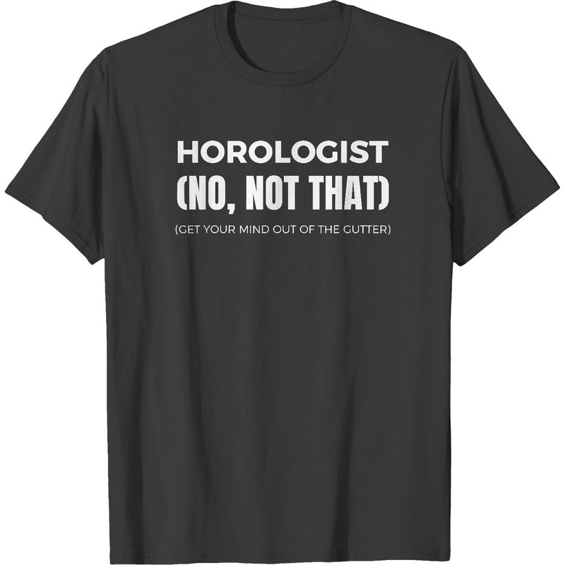 Horologist T Shirt Funny Watch Maker Tee for Men — Mens T Shirts