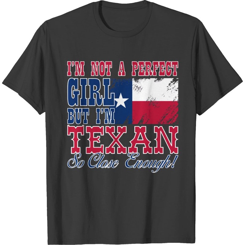 Texan - I'm Not A Perfect Girl But Close Enough T-Shirt for Men — Mens T Shirts