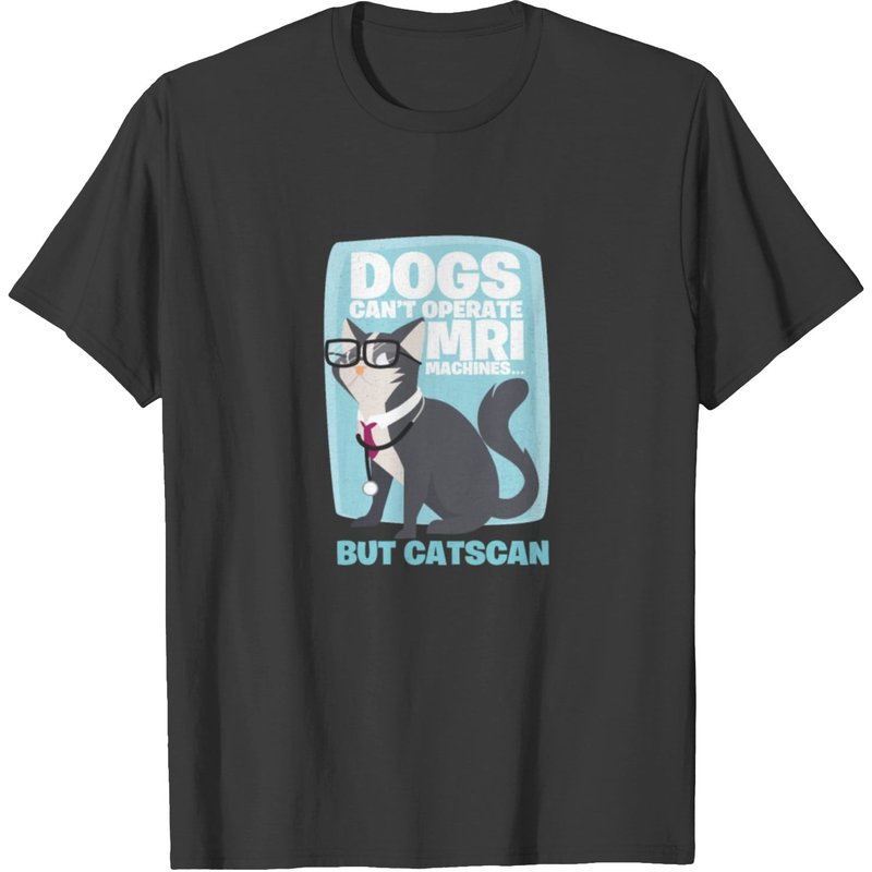 Dogs Can't Operate MRI Machines... But Catscan T-Shirt for Men — Mens T Shirts