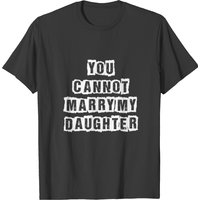 T-shirt "Vous ne pouvez pas épouser ma fille !" pour homme
