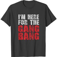 T-shirt humoristique I'm Here For The Gang Bang pour hommes — T-shirts pour hommes