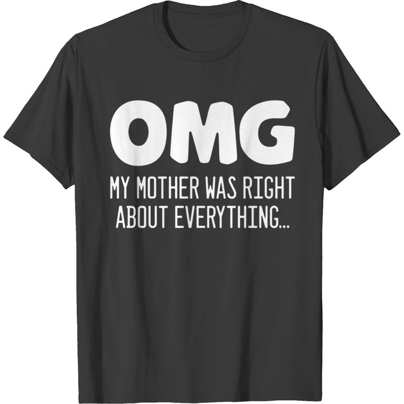 Omg My Mother Was Right About Everything Trending T-shirt