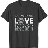 You Can't Buy Love But You Can Rescue It Tshirt T-shirt