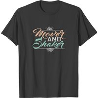 Mover And Shaker T-shirt — Mens T Shirts