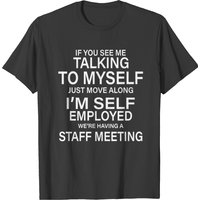 If You See Me Talking To Myself Just Move Along T-shirt