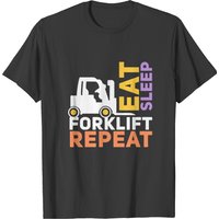 Eat Sleep Forklift Repeat For Heavy Equipment Oper T-shirt