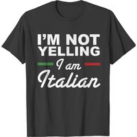 I'm Not Yelling I'm Italian - Italians T-shirt